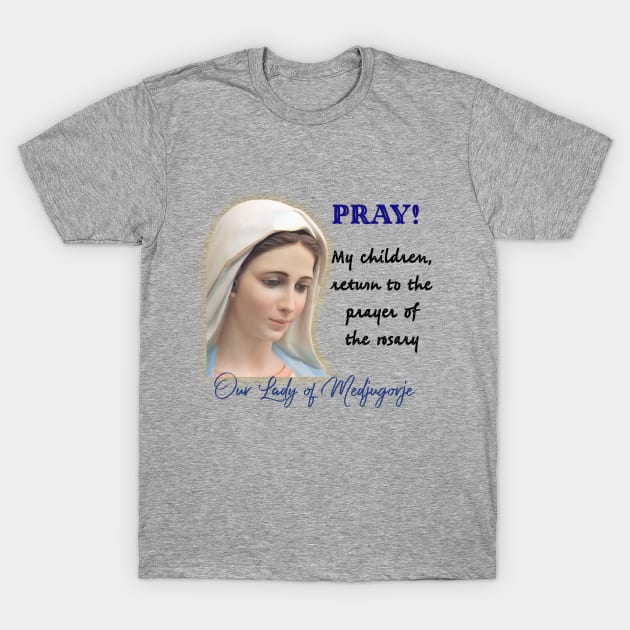 Medjugorje: Return to the prayer of the rosary T-Shirt by Brasilia Catholic